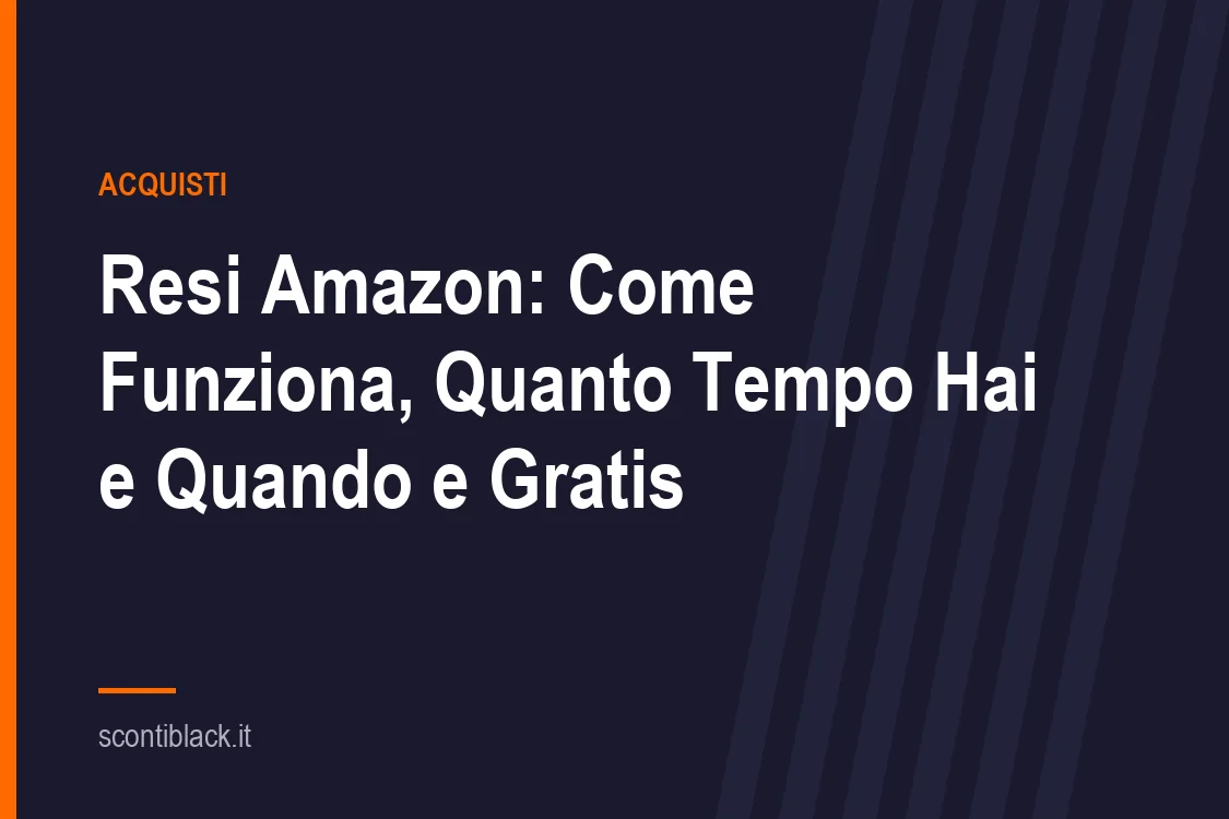 Resi Amazon: Come Funziona, Quanto Tempo Hai e Quando e' Gratis