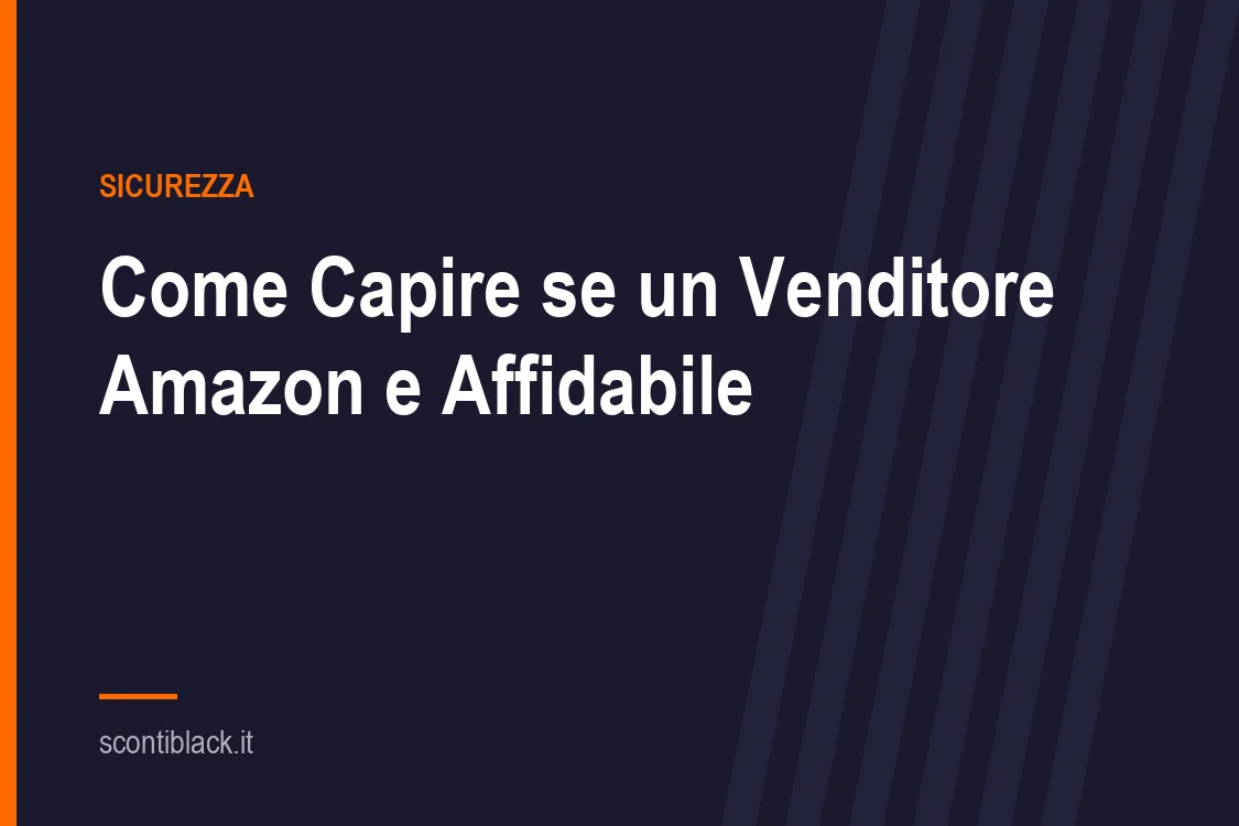 Come Capire se un Venditore Amazon e' Affidabile